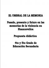 “EL UMBRAL DE LA MEMORIA” Presente, pasado y futuro en las Memorias de la violencia en Huancavelica - Propuesta didáctica – 4to y 5to de Educación Secundaria