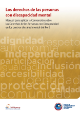 Los derechos de las personas con discapacidad mental. Manual para aplicar la Convención sobre los Derechos de las Personas con Discapacidad en los centros de salud mental del Perú