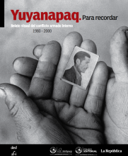Yuyanapaq. Para recordar: relato visual del conflicto armado interno en el Perú, 1980 - 2000