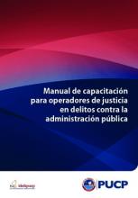Manual de capacitación para operadores de justicia en delitos contra la administración pública