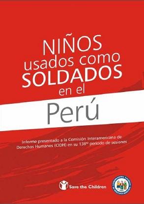 Informe temático: Niños usados como soldados en el Perú (siglo XXI). Informe presentado a la Comisión Interamericana de Derechos Humanos en su 138° periodo de sesiones