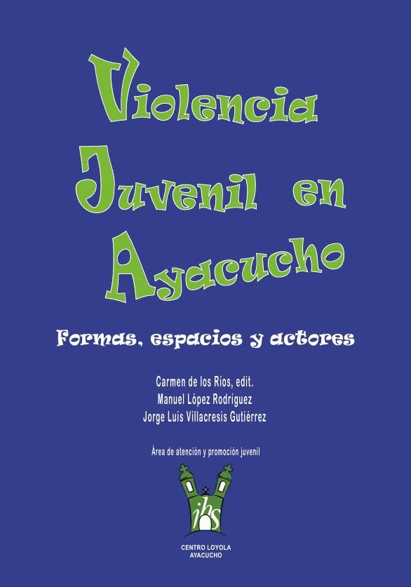 Violencia juvenil en Ayacucho. Formas, espacios y actores