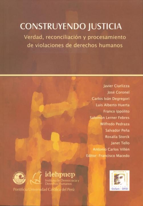 Construyendo Justicia.  Verdad, reconciliación y procesamiento de violaciones de derechos humanos