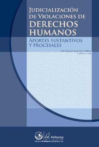 Judicialización de violaciones de derechos humanos: aportes sustantivos y procesales
