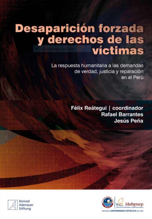 Desaparición forzada y derechos de las víctimas: la respuesta humanitaria a las demandas de verdad, justicia y reparación en el Perú